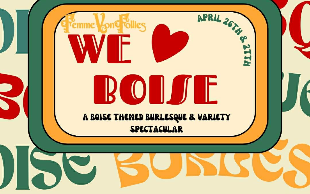 Femme Von Follies’ We Love Boise! – A Boise themed variety show